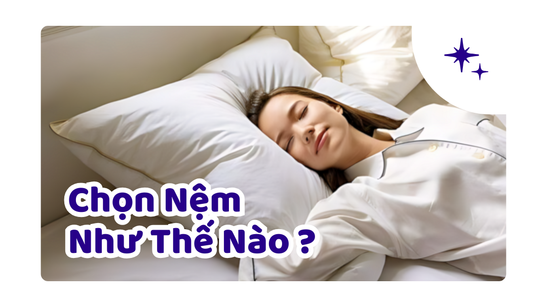 Chọn Nệm Như Nào Để Có Giấc Ngủ Ngon?